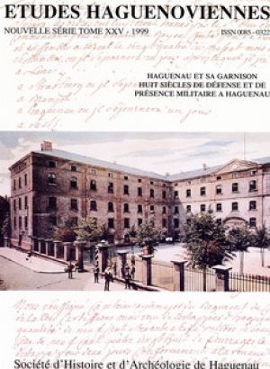 Etudes Haguenoviennes  – Haguenau et sa garnison, huit siècles de défense et de présence militaire à Haguenau