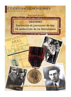 HAGUENAU Portraits et parcours de ses 24 médaillés de la Résistance
